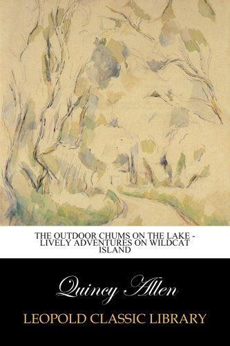 The Outdoor Chums on the Lake - Lively Adventures on Wildcat Island
