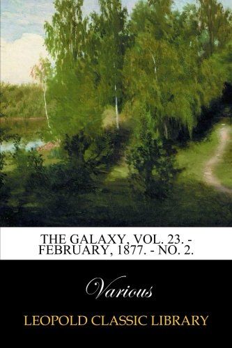 The Galaxy, Vol. 23. - February, 1877. - No. 2.