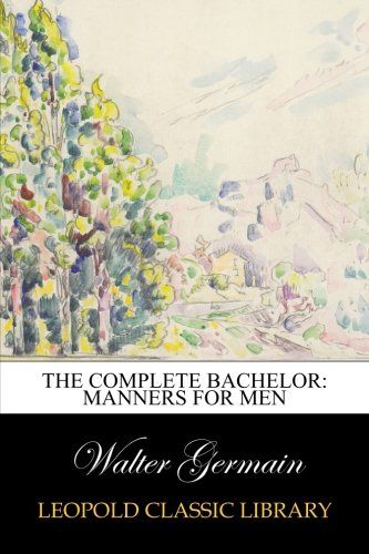 The Complete Bachelor: Manners for Men