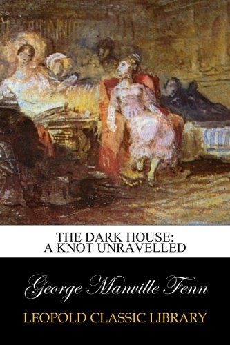 The Dark House: A Knot Unravelled