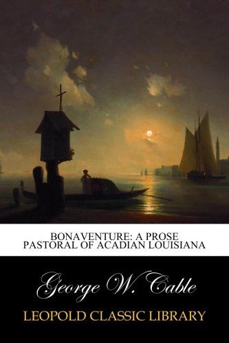 Bonaventure: A Prose Pastoral of Acadian Louisiana