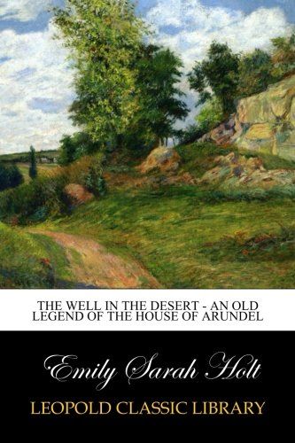 The Well in the Desert - An Old Legend of the House of Arundel