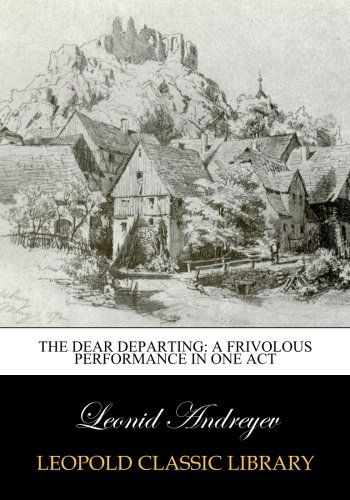 The dear departing: a frivolous performance in one act