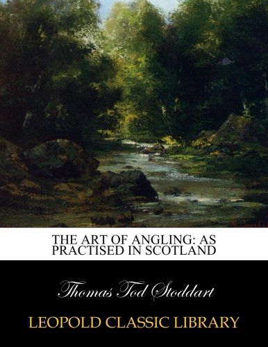 The art of angling: as practised in Scotland