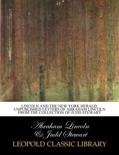Lincoln and the New York herald; unpublished letters of Abraham Lincoln from the collection of Judd Stewart