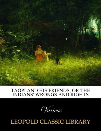 Taopi and his friends, or The Indians' wrongs and rights