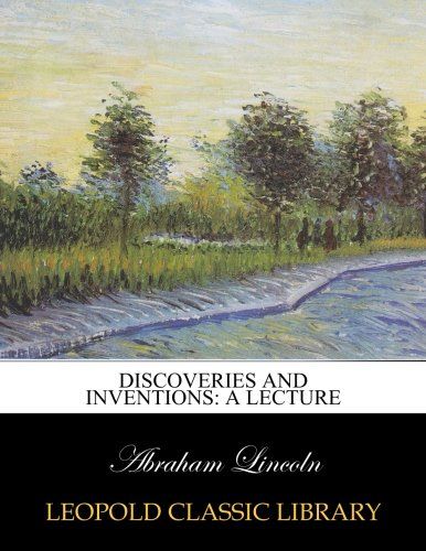 Discoveries and inventions: a lecture
