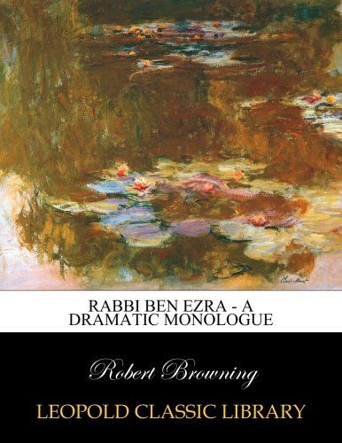 Rabbi Ben Ezra - A Dramatic Monologue