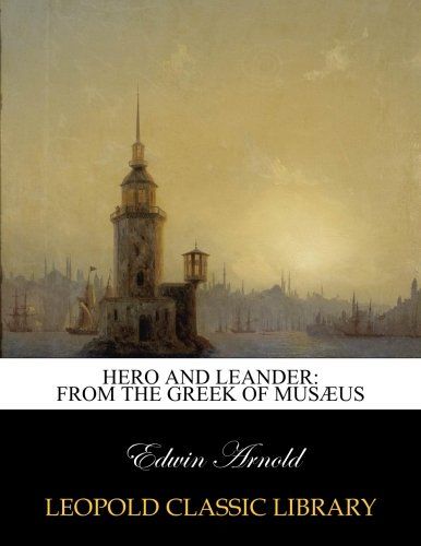 Hero and leander: from the Greek of Musæus