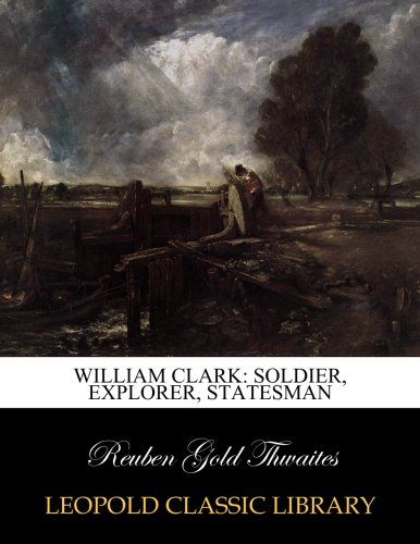 William Clark: soldier, explorer, statesman