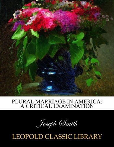 Plural marriage in America: a critical examination