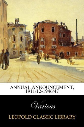 Annual announcement, 1911/12-1946/47