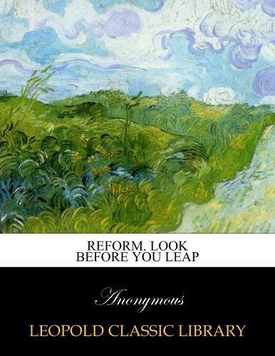 Reform. Look before you leap