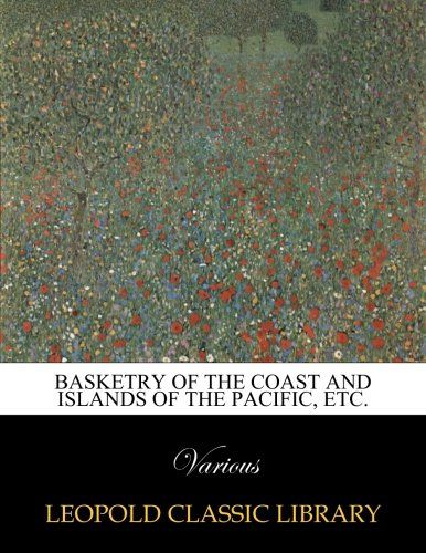 Basketry of the coast and islands of the Pacific, etc.