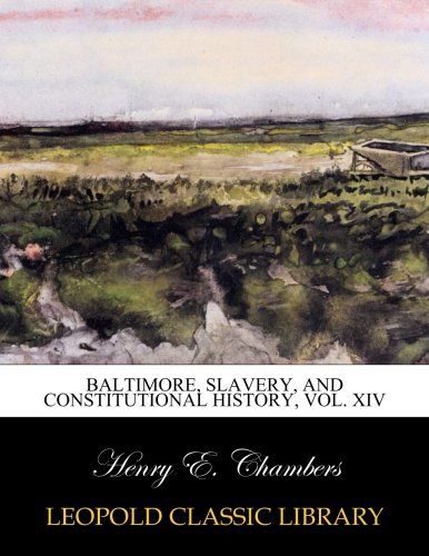 Baltimore, Slavery, and Constitutional history, Vol. XIV
