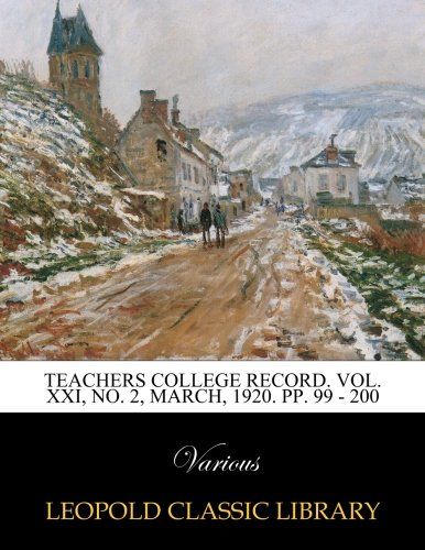 Teachers college record. Vol. XXI, No. 2, March, 1920. pp. 99 - 200