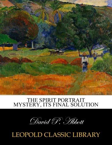 The spirit portrait mystery, its final solution