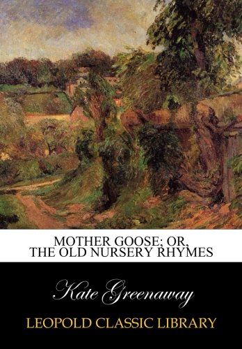 Mother Goose; or, The old nursery rhymes
