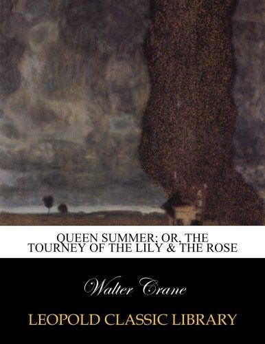 Queen Summer; or, The tourney of the lily & the rose