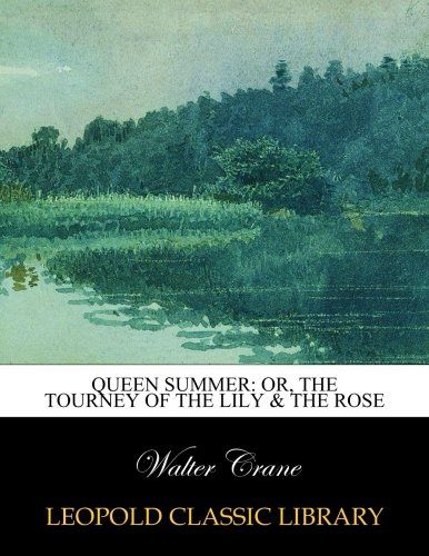 Queen Summer: or, The tourney of the lily & the rose