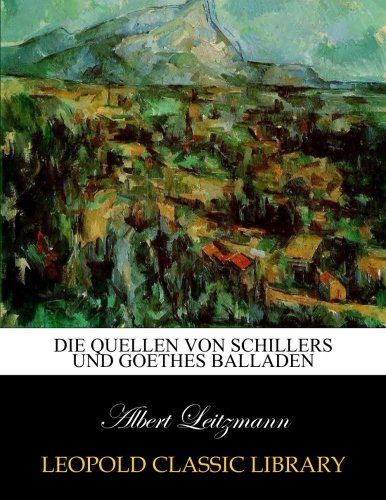 Die Quellen von Schillers und Goethes Balladen (German Edition)