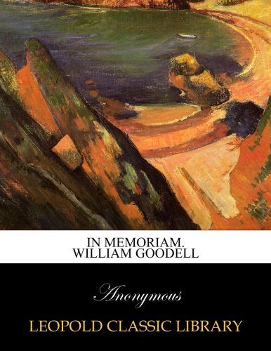 In memoriam. William Goodell