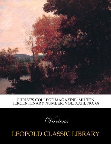Christ's college magazine. Milton tercentenary number. Vol. XXIII, No. 68