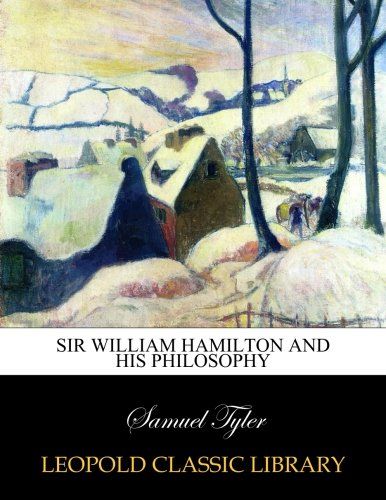 Sir William Hamilton and his philosophy