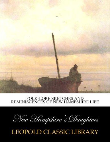 Folk-lore sketches and reminiscences of New Hampshire life