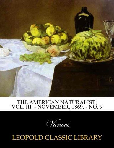 The American naturalist; Vol. III. - November, 1869. - No. 9