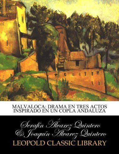 Malvaloca: drama en tres actos inspirado en un copla andaluza (Spanish Edition)