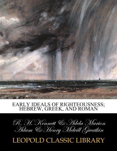 Early ideals of righteousness; Hebrew, Greek, and Roman