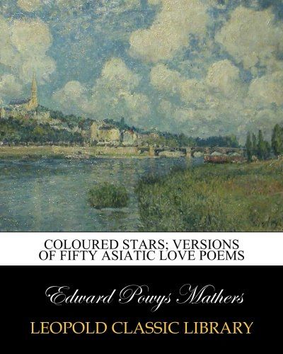 Coloured stars; versions of fifty Asiatic love poems