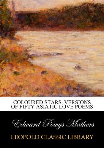 Coloured stars, versions of fifty Asiatic love poems