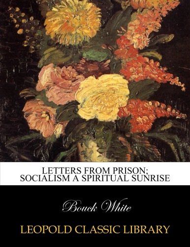 Letters from prison; socialism a spiritual sunrise