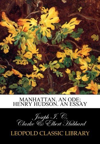 Manhattan. An Ode; Henry Hudson. An Essay