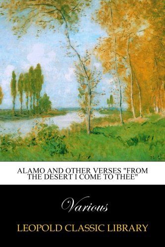 Alamo and other verses "From the desert I come to thee"