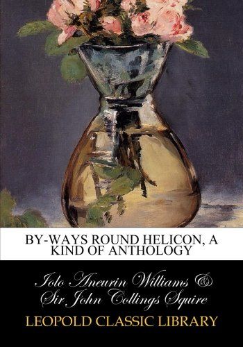 By-ways round Helicon, a kind of anthology