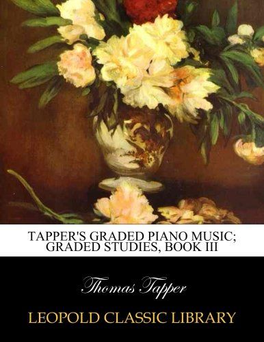 Tapper's graded piano music; Graded studies, Book III
