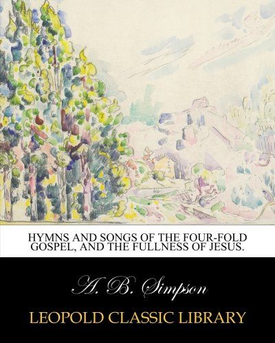Hymns and songs of the four-fold Gospel, and the fullness of Jesus.