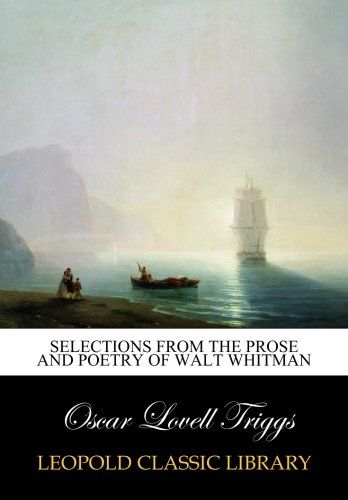 Selections from the prose and poetry of Walt Whitman