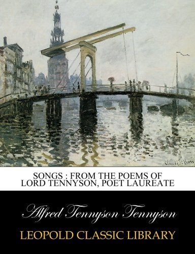 Songs : from the poems of Lord Tennyson, Poet Laureate