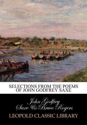 Selections from the poems of John Godfrey Saxe