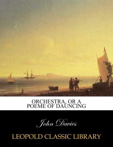 Orchestra, or a poeme of dauncing