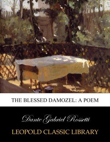 The blessed damozel: a poem