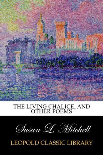 The living chalice, and other poems
