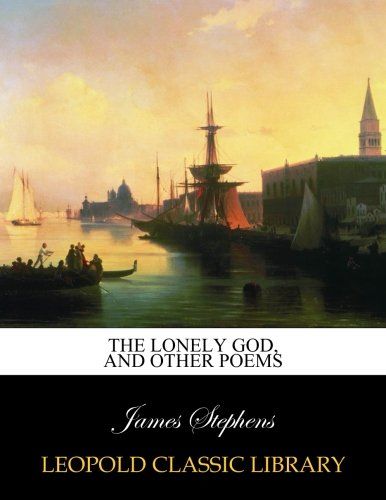 The lonely God, and other poems