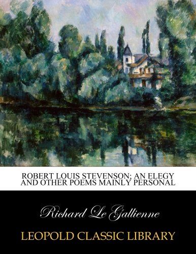 Robert Louis Stevenson; an elegy and other poems mainly personal