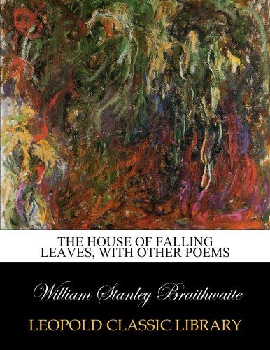 The house of falling leaves, with other poems