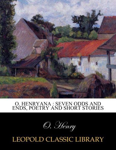 O. Henryana : seven odds and ends, poetry and short stories
